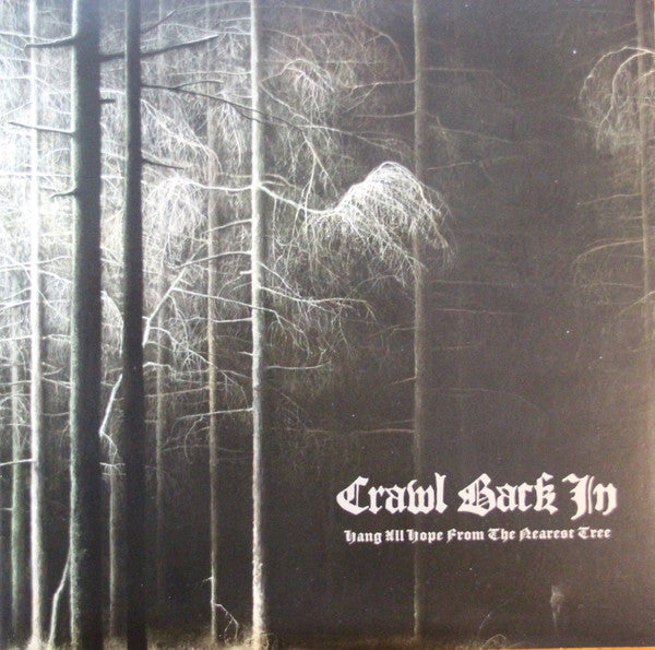 Crawl Back In : Hang All Hope From The Nearest Tree (10")