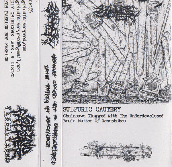 Sulfuric Cautery : Chainsaws Clogged With The Underdeveloped Brain Matter Of Xenophobes (Album)