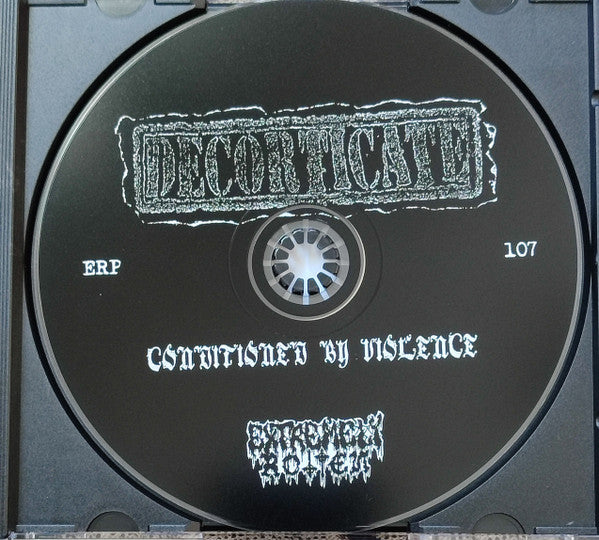 Decorticate : Conditioned By Violence  (Album)