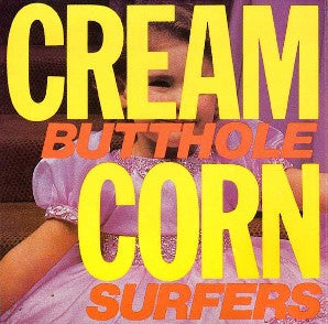 Butthole Surfers : Cream Corn From The Socket Of Davis (12",45 RPM,EP,Reissue,Remastered)