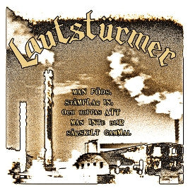 Lautstürmer : Man Föds, Stämplar In, Och Hoppas Att Man Inte Blir Särskillt Gammal (7")