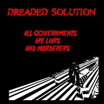 Dreaded Solution : All Governments Are Liars And Murderers (12",45 RPM,Limited Edition)