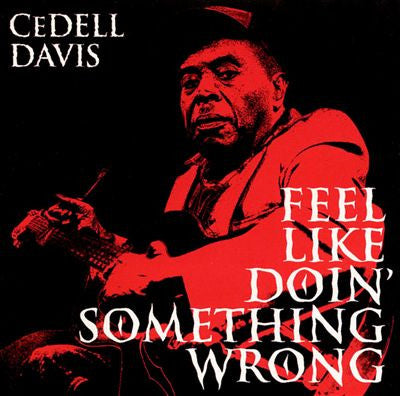 Cedell Davis : Feel Like Doin' Something Wrong (Album)