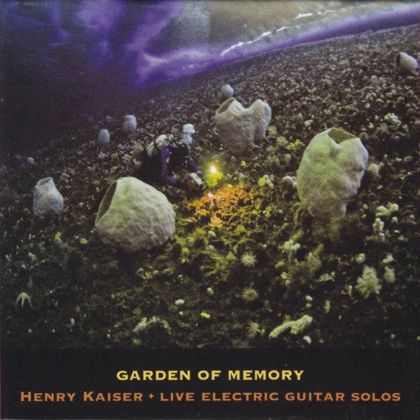 Henry Kaiser : Garden Of Memory ()