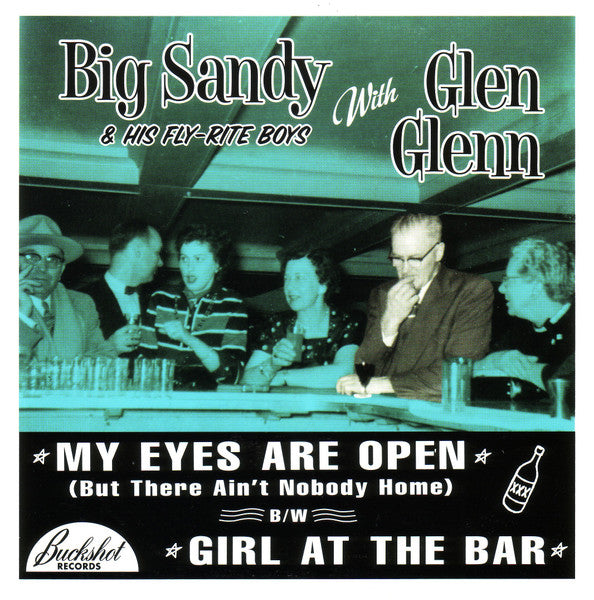 Big Sandy And His Fly-Rite Boys With Glen Glenn : My Eyes Are Open (But There Ain't Nobody Home) (7",Single)