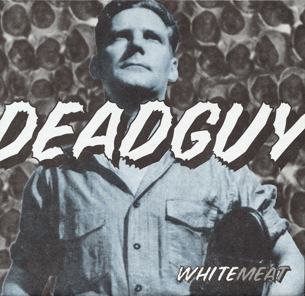 Deadguy : Whitemeat (7",33 ⅓ RPM)