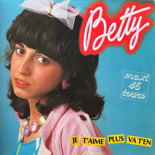 Betty : Je T'Aime Plus Va T'En (12",45 RPM,Maxi-Single,Stereo)