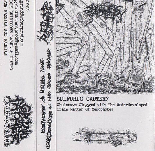 Sulfuric Cautery : Chainsaws Clogged With The Underdeveloped Brain Matter Of Xenophobes (Album)