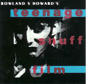 Rowland S. Howard : Teenage Snuff Film (LP)