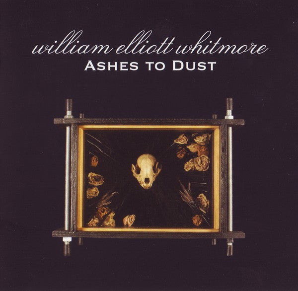 William Elliott Whitmore : Ashes To Dust (Album)