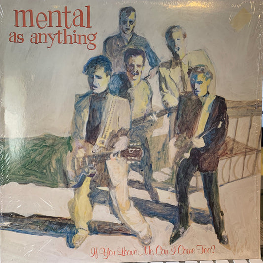 Mental As Anything : If You Leave Me, Can I Come Too? (LP,Album,Stereo)