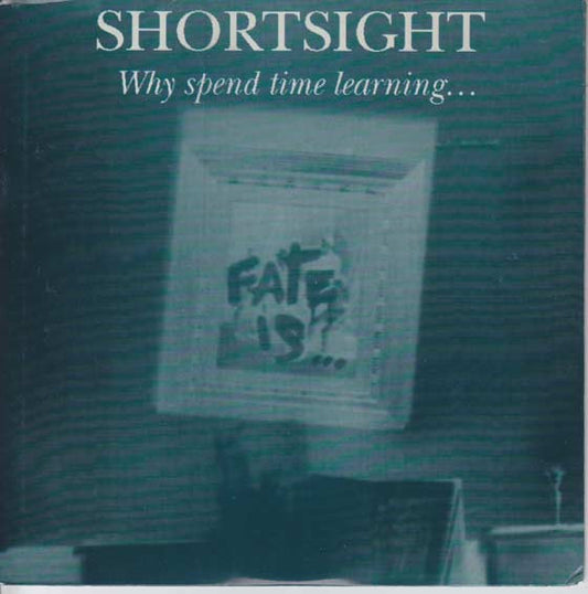 Shortsight : Why Spend Time Learning (7",33 ⅓ RPM)