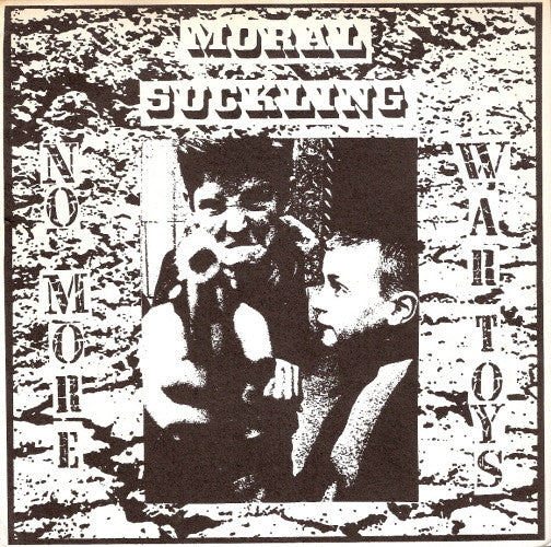 Moral Suckling : No More War Toys (7",33 ⅓ RPM)