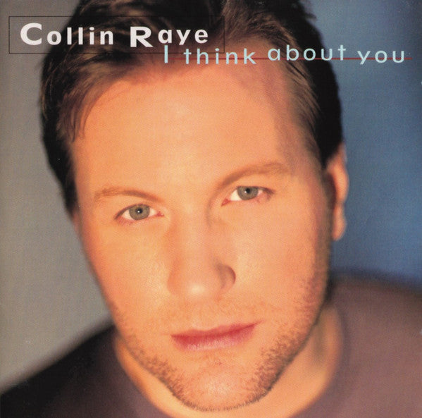 Collin Raye : I Think About You (Album)