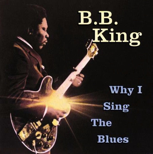 B.B. King : Why I Sing The Blues (Compilation,Reissue,Stereo)