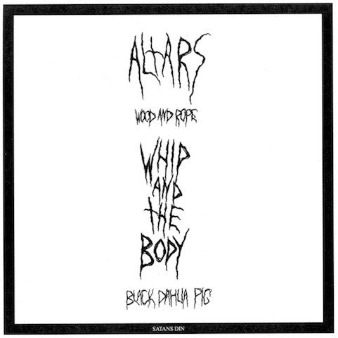 Altars / Whip And The Body : Wood And Rope /  Black Dahlia Pig ()