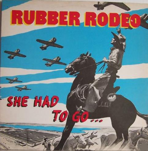 Rubber Rodeo : She Had To Go... (12",45 RPM,EP)