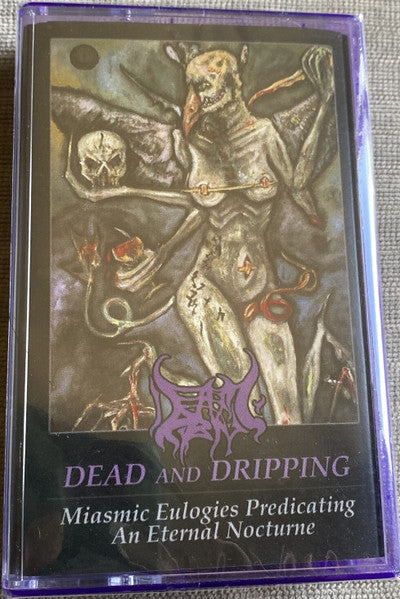 Dead And Dripping : Miasmic Eulogies Predicating An Eternal Nocturne ()