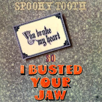 Spooky Tooth : You Broke My Heart So I Busted Your Jaw (LP,Album)