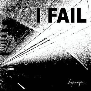 I Fail : Highways... (10",33 ⅓ RPM)