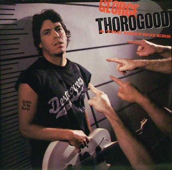 George Thorogood & The Destroyers : Born To Be Bad (LP,Album)
