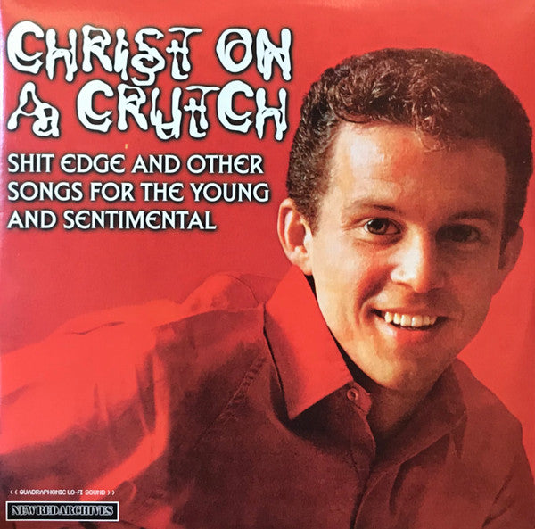 Christ On A Crutch : Shit Edge And Other Songs For The Young And Sentimental +Spread Your Filth (LP,Compilation)