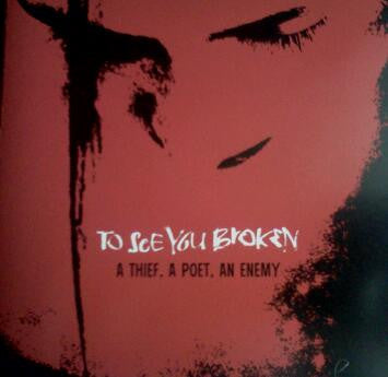 To See You Broken : A Thief, A Poet, An Enemy (EP)