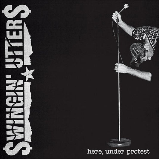 Swingin' Utters : Here, Under Protest (LP,Album)