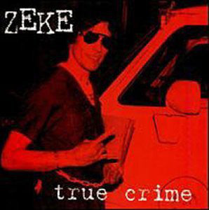 Zeke : True Crime (LP,Album,Reissue,Limited Edition)