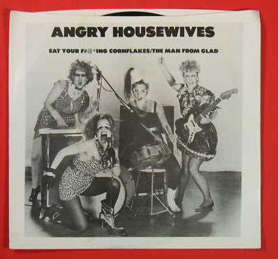 Angry Housewives : Eat Your F#@*ing Cornflakes / The Man From Glad ()