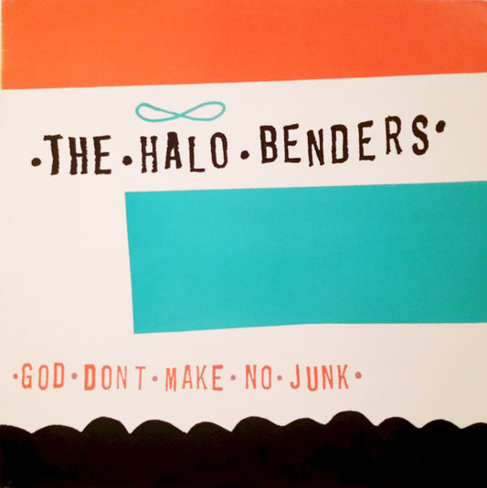 Halo Benders, The : God Don't Make No Junk ()