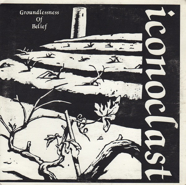 Iconoclast (2) : Groundlessness Of Belief (7",45 RPM)