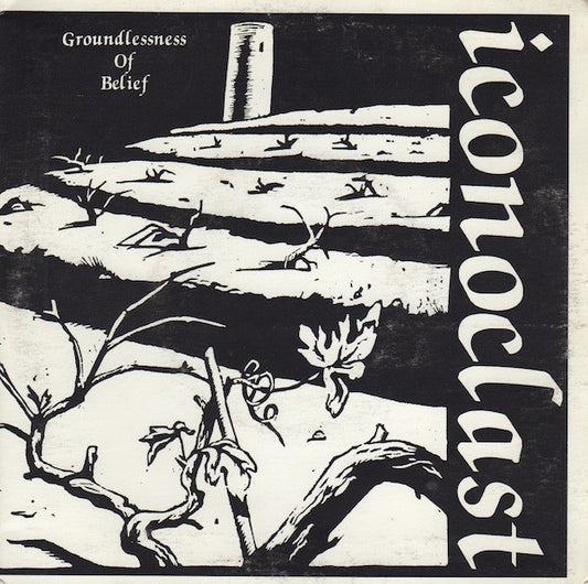 Iconoclast (2) : Groundlessness Of Belief (7",45 RPM)