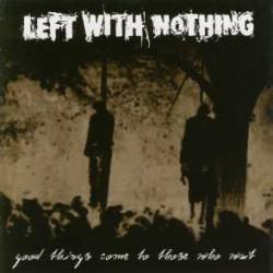 Left With Nothing : Good Things Come To Those Who Wait (Album)