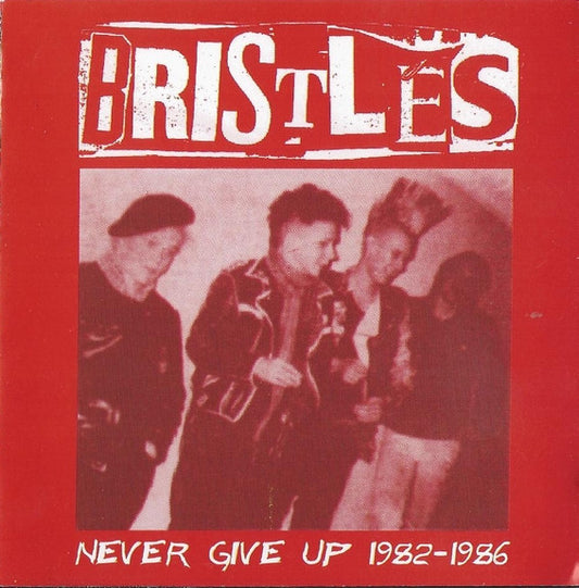 Bristles (2), The : Never Give Up 1982-1986 (Compilation,Unofficial Release)