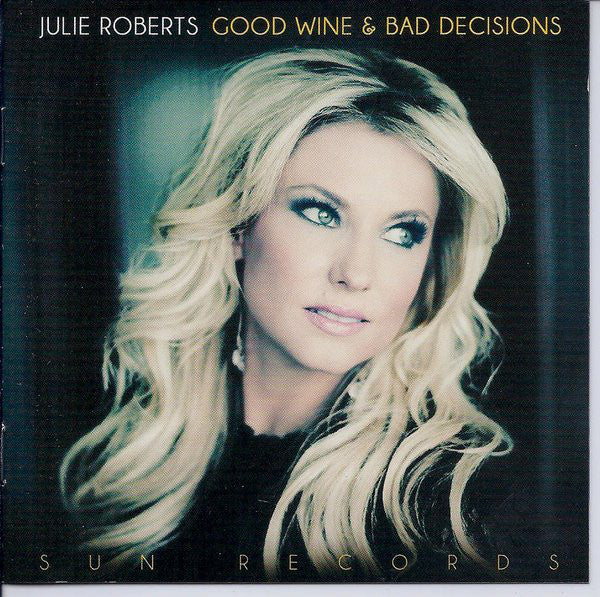 Julie Roberts : Good Wine & Bad Decisions (Album)