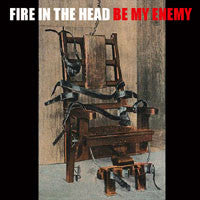 Fire In The Head : Be My Enemy ()