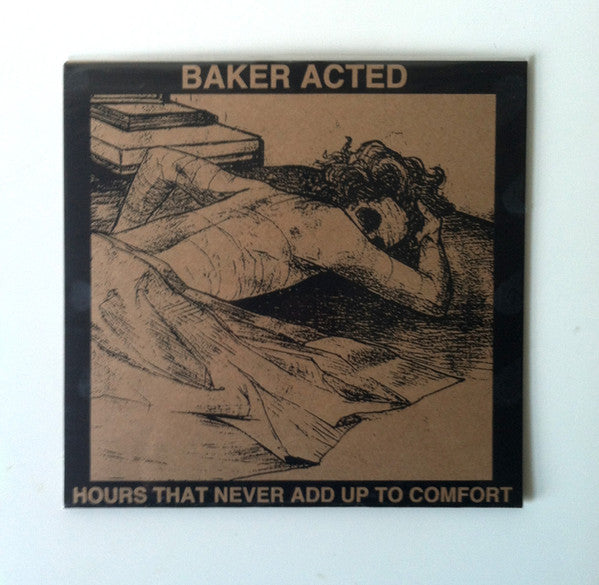 Baker Acted : Hours That Never Add Up To Comfort (7",33 ⅓ RPM)