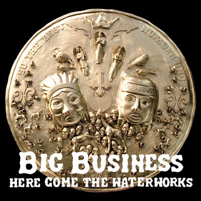 Big Business : Here Come The Waterworks (Album,Stereo)
