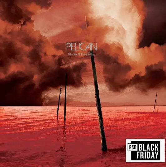 Pelican - What We All Come To Need and Ephemeral - RSD Black Friday 2025